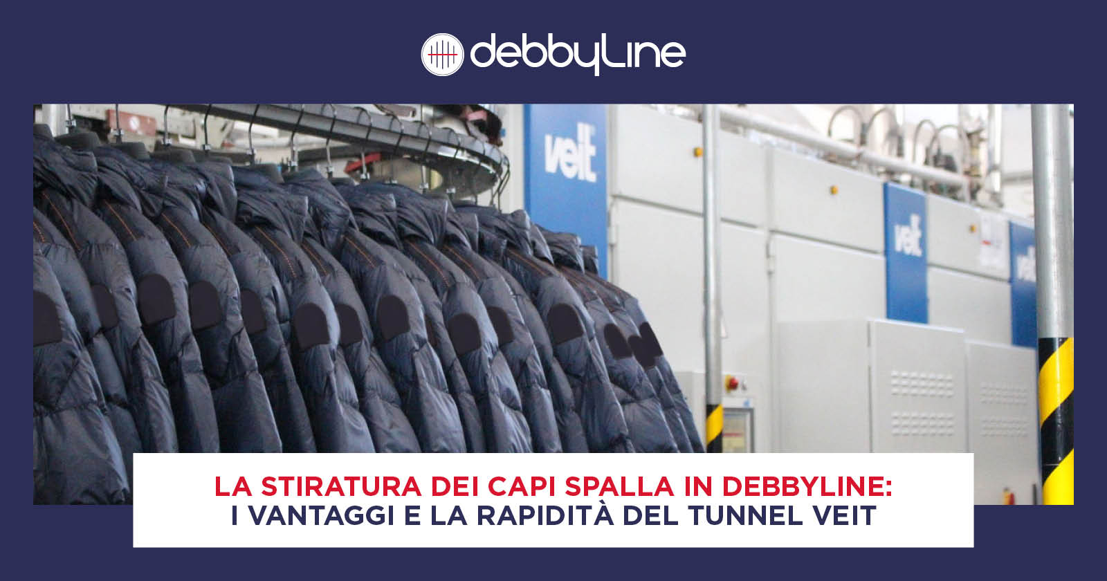 Stiratura capi spalla con tecnologie a tunnel Veit in DebbyLIne: immagine di giubbotti stirati e di parte laterale esterna del macchinario