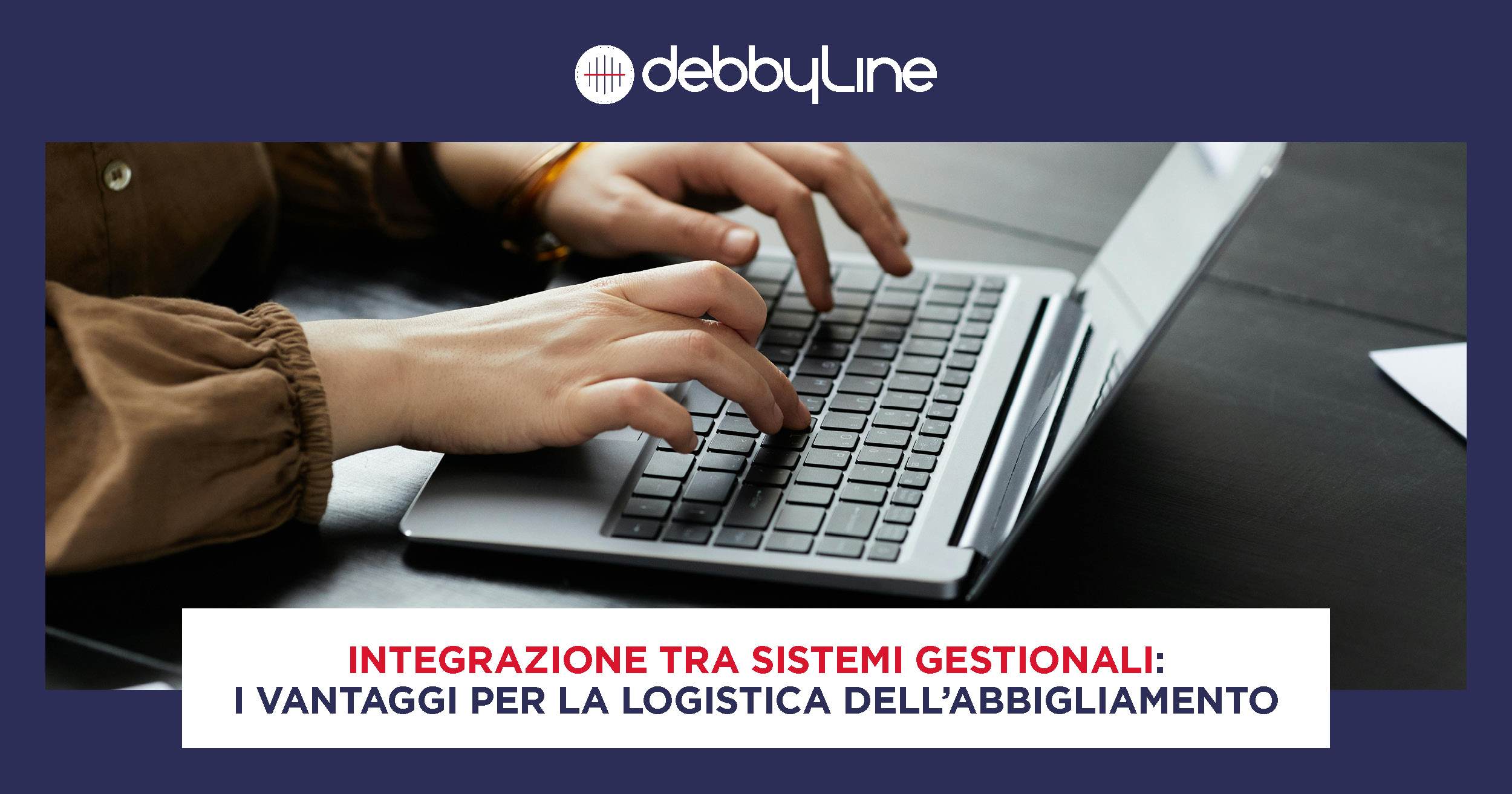 Mani di un tecnico debbyLIne che lavorano alla tastiera di un laptop per supervisionare l'integrazione tra sistema gestionale e IT interni e dei clienti